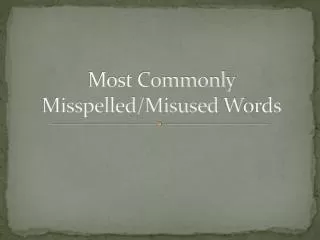 Most Commonly Misspelled/Misused W ords