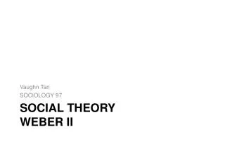 SOCIAL THEORY weber II