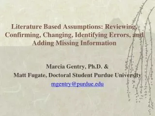 Marcia Gentry, Ph.D. &amp; Matt Fugate, Doctoral Student Purdue University mgentry@purdue.edu