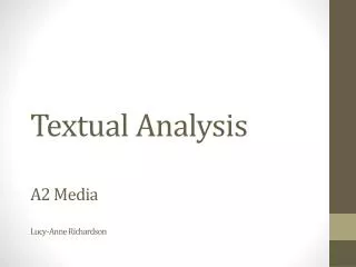 Textual Analysis A2 Media Lucy-Anne Richardson