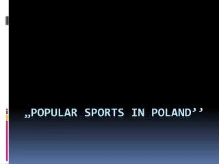 „Popular sports in Poland’’