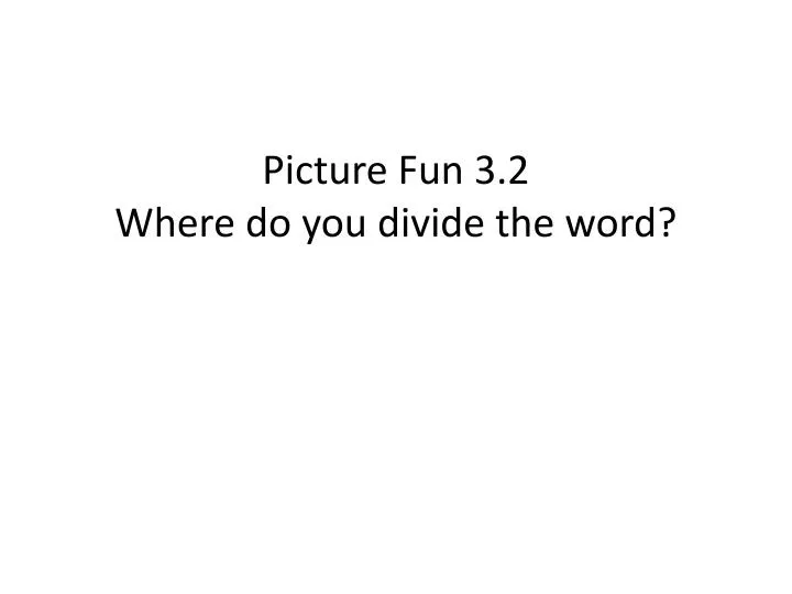 picture fun 3 2 where do you divide the word