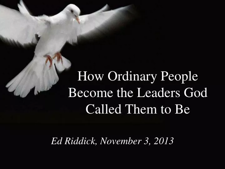 how ordinary people become the leaders god called them to be
