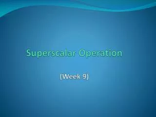 Superscalar Operation (Week 9)