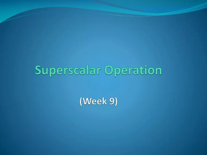 superscalar operation week 9