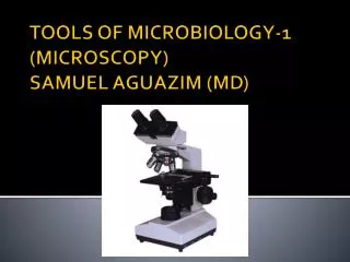 TOOLS OF MICROBIOLOGY-1 (MICROSCOPY) SAMUEL AGUAZIM (MD)