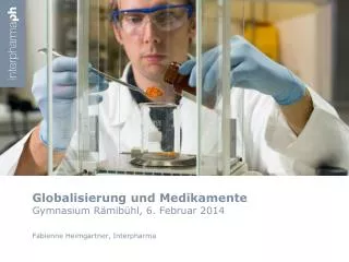 Globalisierung und Medikamente Gymnasium Rämibühl , 6. Februar 2014
