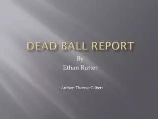 Dead Ball Report