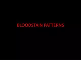 BLOODSTAIN PATTERNS