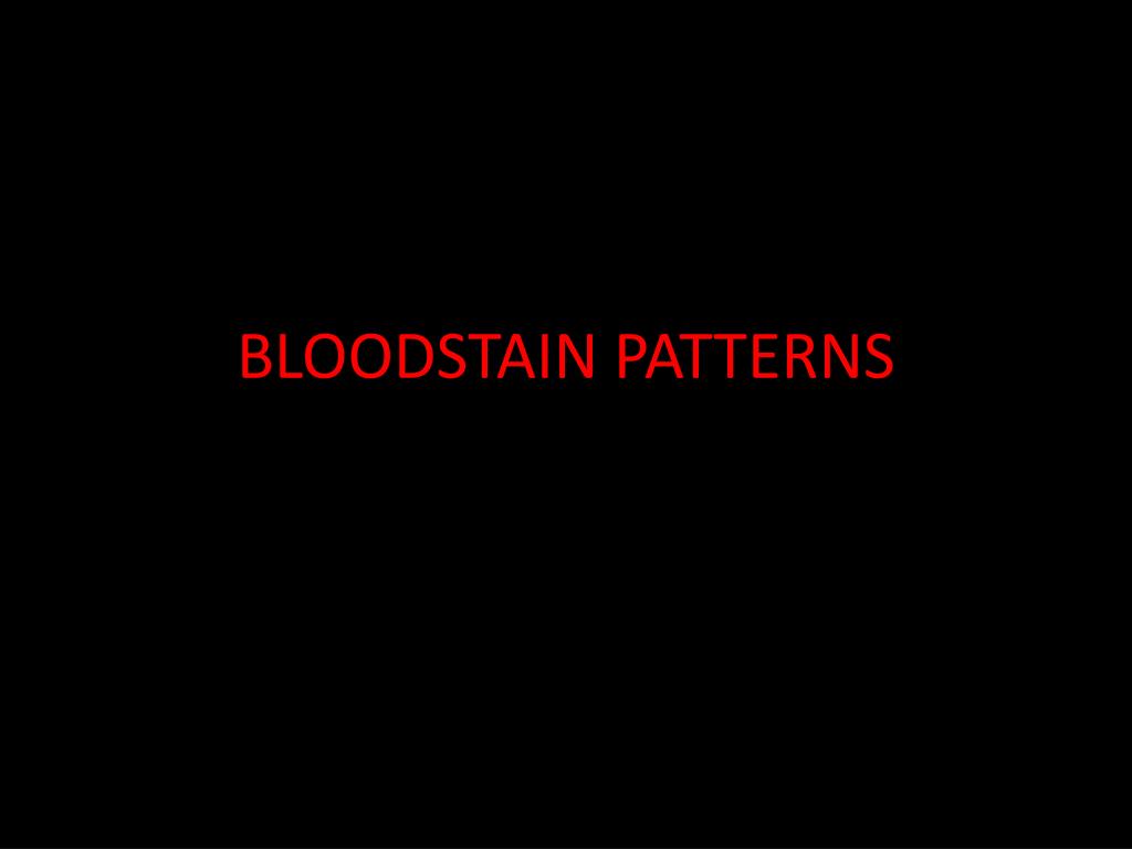 PPT - BLOODSTAIN PATTERNS PowerPoint Presentation, free download - ID ...