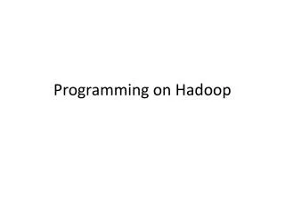 Programming on Hadoop