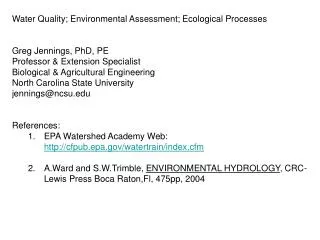 Water Quality; Environmental Assessment; Ecological Processes Greg Jennings, PhD, PE