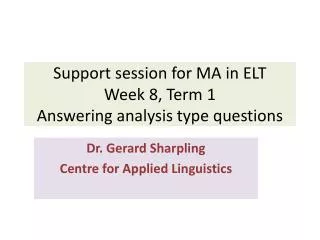 Support session for MA in ELT Week 8, Term 1 Answering analysis type questions