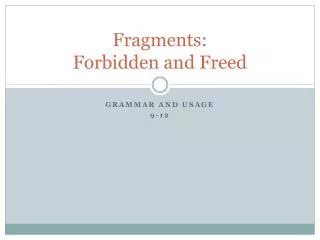 Fragments: Forbidden and Freed