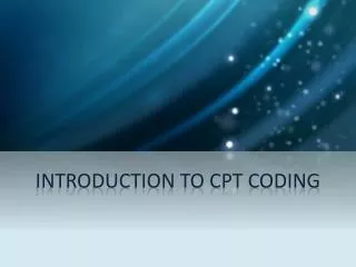 INTRODUCTION TO CPT CODING