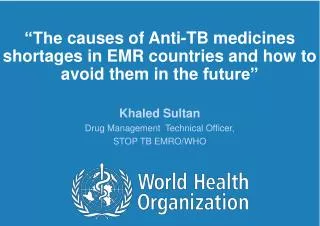 Khaled Sultan Drug Management Technical Officer, STOP TB EMRO/WHO