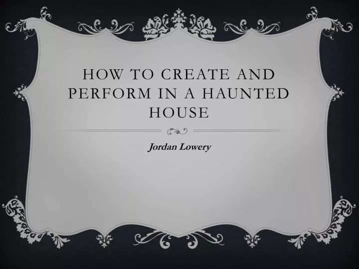 how to create and perform in a haunted house