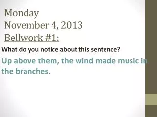 Monday November 4, 2013 Bellwork #1:
