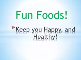 Keep you Happy, and Healthy!