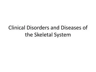 Clinical Disorders and Diseases of the Skeletal System