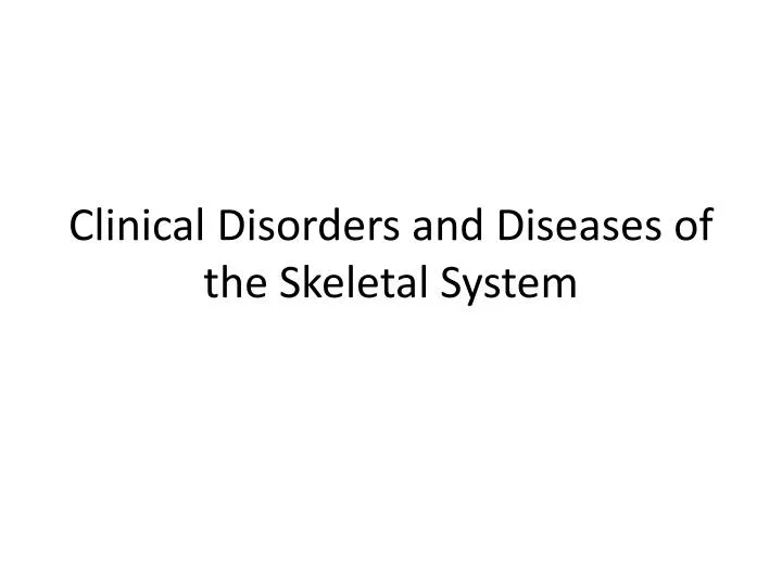 clinical disorders and diseases of the skeletal system