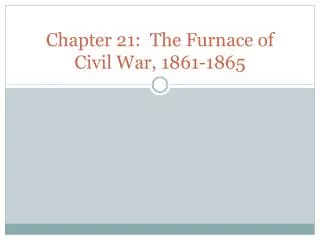 Chapter 21: The Furnace of Civil War, 1861-1865