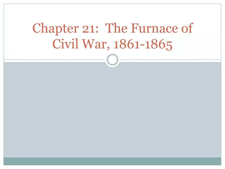 chapter 21 the furnace of civil war 1861 1865