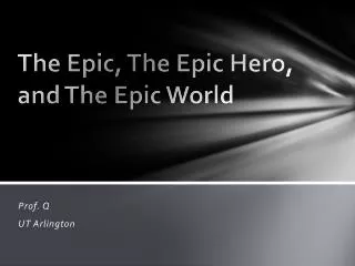 The Epic, The Epic Hero, and The Epic World