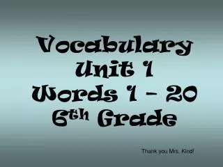 Vocabulary Unit 1 Words 1 – 20 6 th Grade