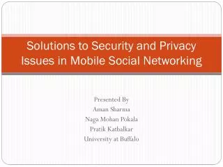 Solutions to Security and Privacy Issues in Mobile Social Networking