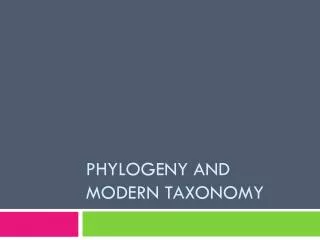 Phylogeny and Modern T axonomy