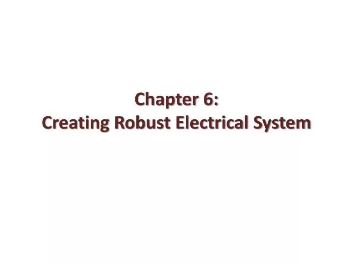 chapter 6 creating robust electrical system