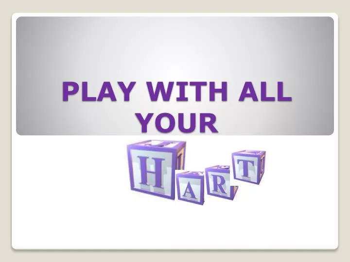play with all your