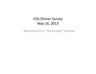 CSG Dinner Survey May 16, 2013