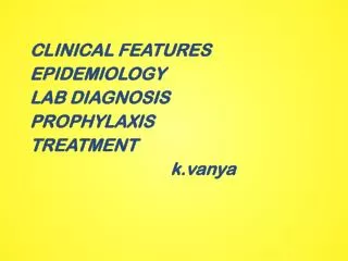 CLINICAL FEATURES EPIDEMIOLOGY LAB DIAGNOSIS PROPHYLAXIS TREATMENT k.vanya