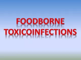 Foodborne Toxicoinfections