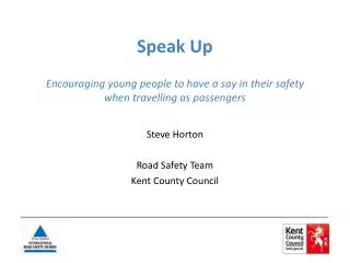 Speak Up Encouraging young people to have a say in their safety when travelling as passengers