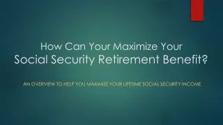How Can Your Maximize Your Social Security Retirement Benefit?