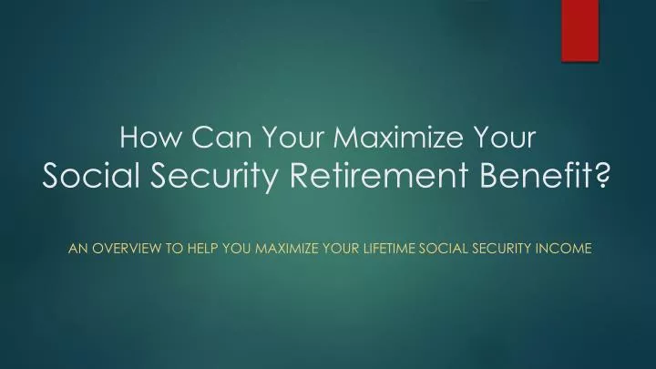 how can your maximize your social security retirement benefit