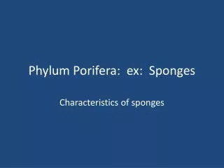 Phylum Porifera : ex: Sponges
