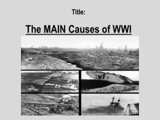 Title: The MAIN Causes of WWI