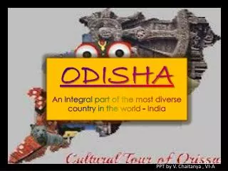 ODISHA An Integral part of the most diverse country in the world - India