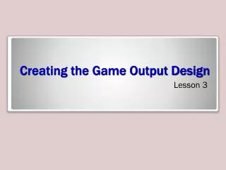 Creating the Game Output Design