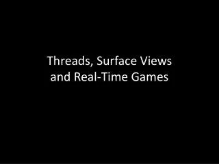 Threads, Surface Views and Real-Time Games