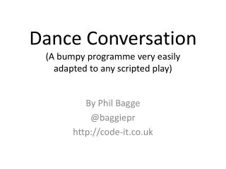 Dance Conversation (A bumpy programme very easily adapted to any scripted play)