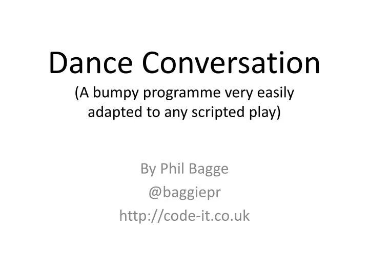 dance conversation a bumpy programme very easily adapted to any scripted play