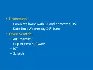 Homework: Complete homework 14 and homework 15 Date Due: Wednesday 29 th June Open Scratch:
