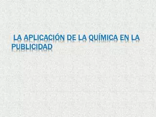 La Aplicación de LA química en la publicidad