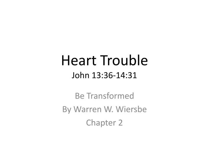 heart trouble john 13 36 14 31