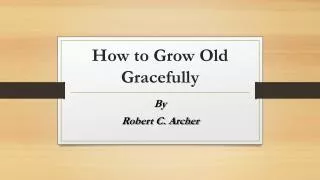 How to Grow Old Gracefully